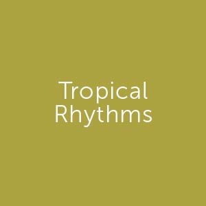 Tropical Rhythms